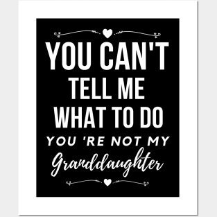 You can't tell me,what to do you're not my granddaughter, grandkids Posters and Art